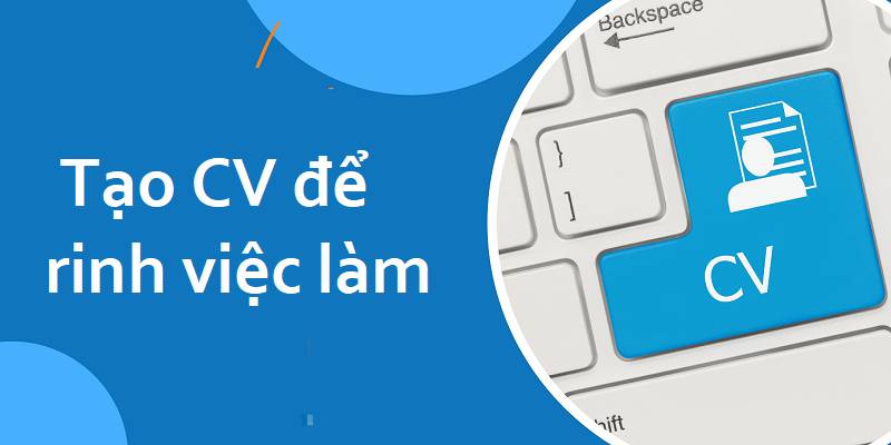 Chuẩn bị CV thật chất để dễ dàng săn được việc