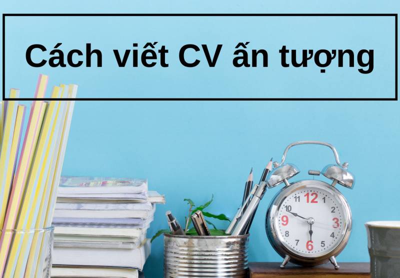 Cách sắp xếp bố cục CV sao cho hợp lý và chuyên nghiệp