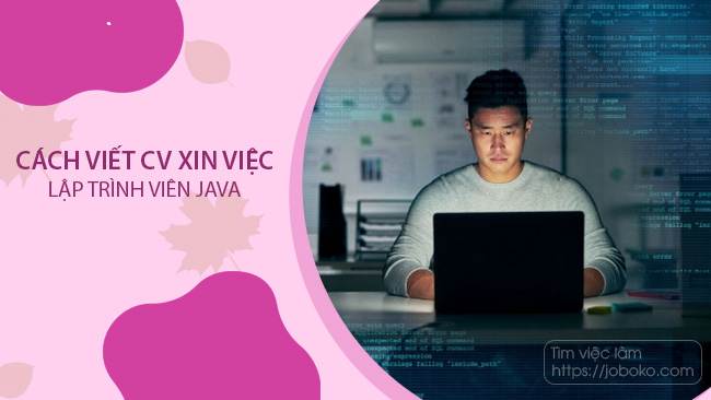 Tìm hiểu CV dành cho Java Developer: Nội dung, cấu trúc và yêu cầu