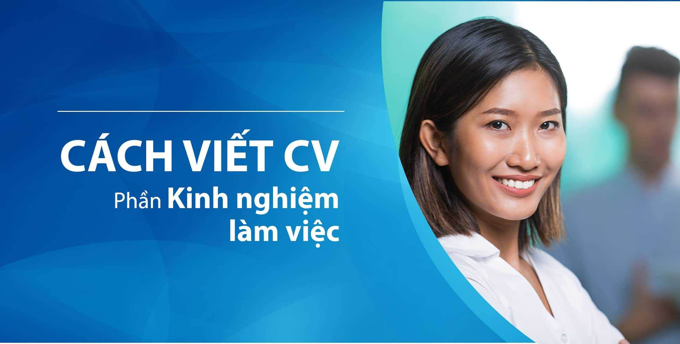 Làm sao để trình bày phần kinh nghiệm thật ấn tượng trong CV?