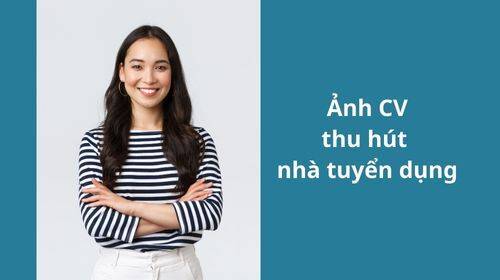 Ảnh CV ấn tượng, chinh phục Nhà tuyển dụng