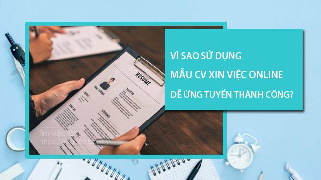 Lý do dùng mẫu CV xin việc online giúp tăng cơ hội trúng tuyển