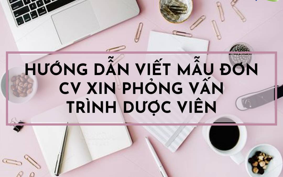 Bố trí CV trình dược viên khoa học, chuyên nghiệp để ghi điểm tuyển dụng