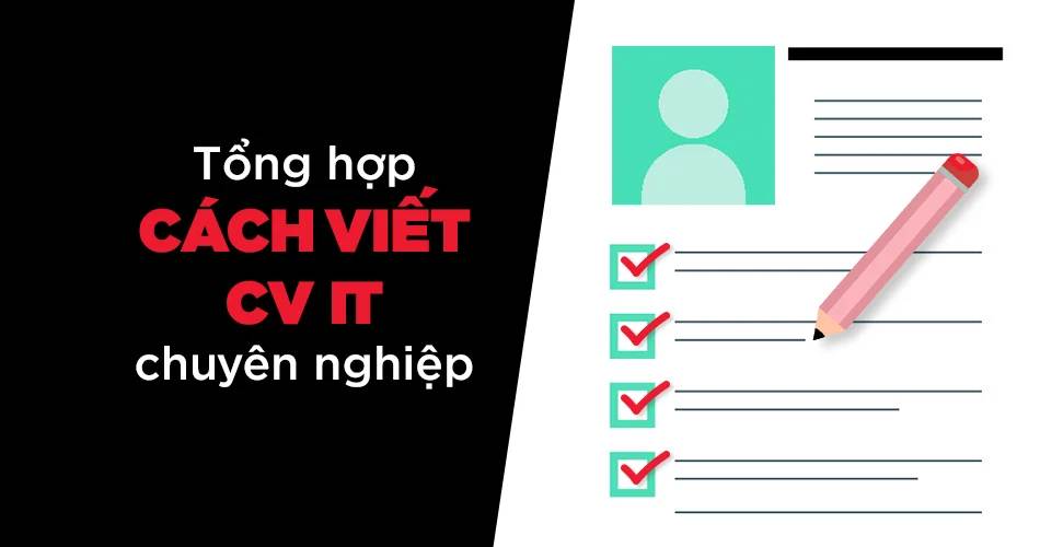 Cách tạo một bản CV ngành IT thật chuyên nghiệp để gây ấn tượng