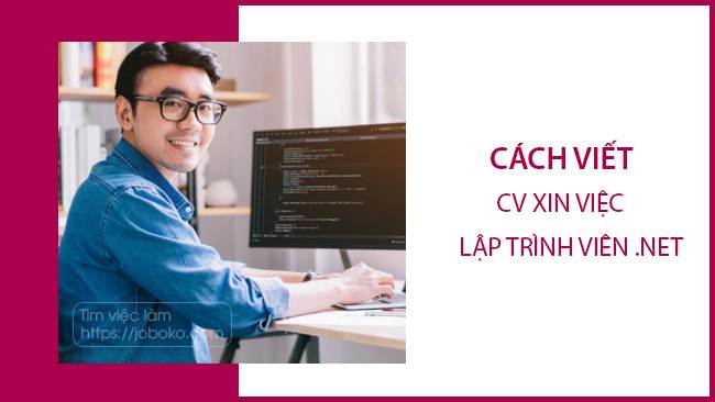 Làm thế nào để trình bày CV xin việc lập trình .NET đầy đủ và ấn tượng