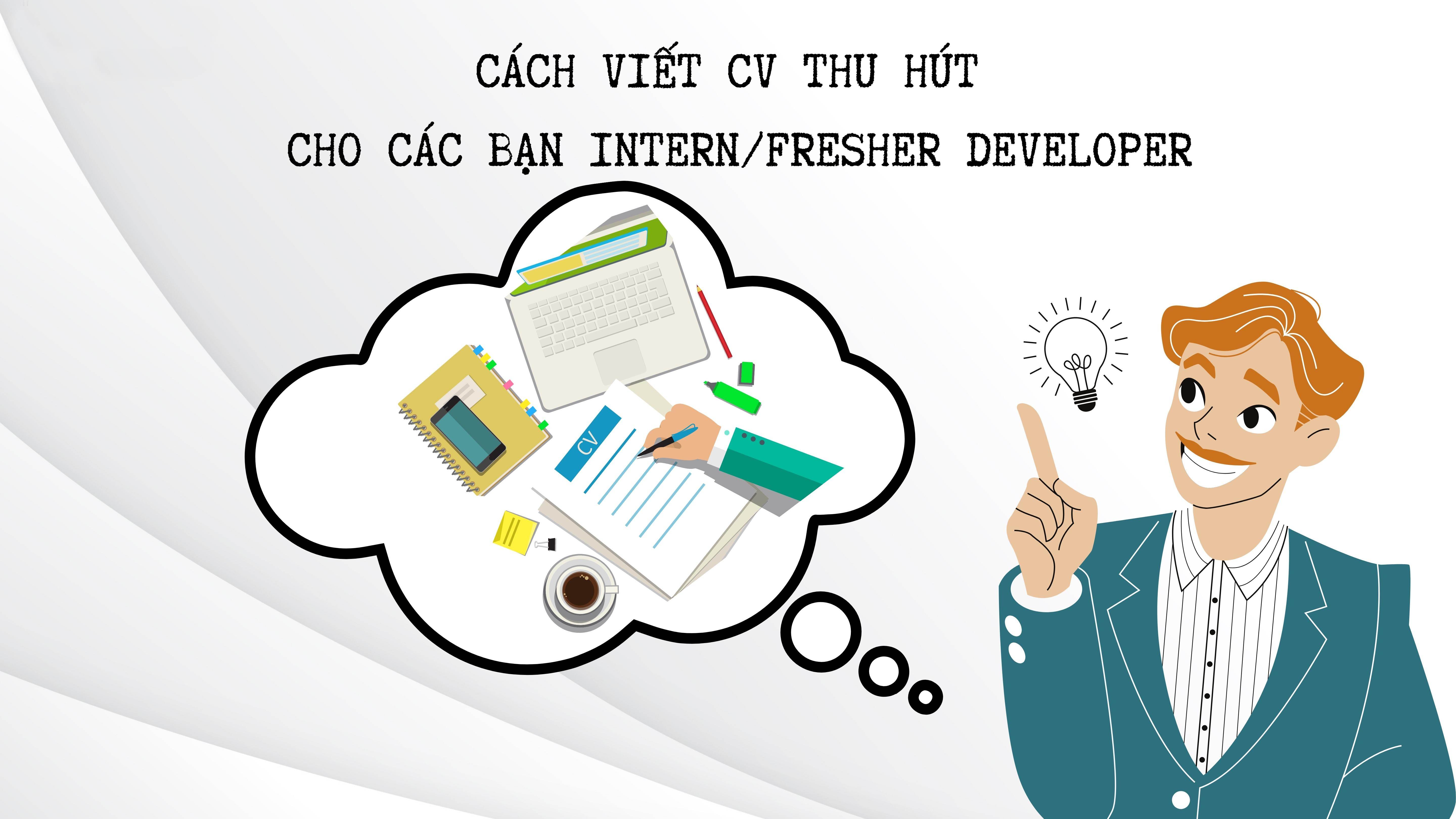 Làm sao để xây dựng một bản CV thật thu hút khi bạn là fresher/intern developer?