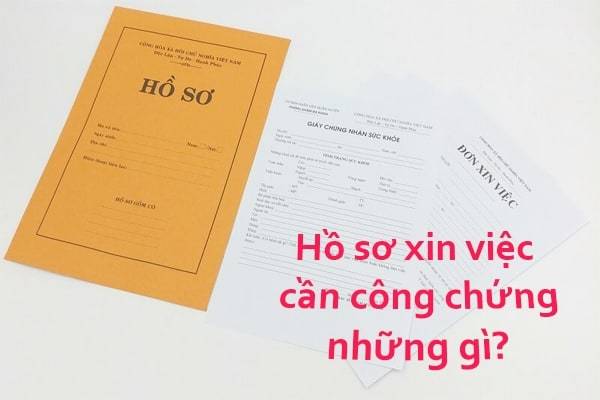 Các tài liệu nào trong hồ sơ xin việc bắt buộc phải công chứng?
